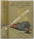 All About Our British Railways  by JACKSON, G.G. 